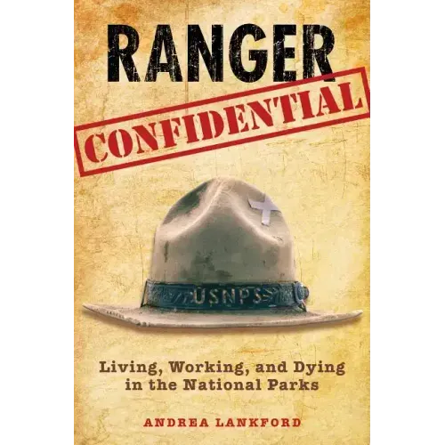 Ranger Confidential: Living, Working, and Dying in the National Parks - Paperback