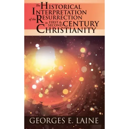 The Historical Interpretation of the Resurrection in First and Second Century Christianity - Paperback