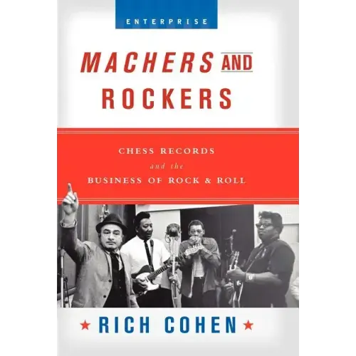 Machers and Rockers: Chess Records and the Business of Rock & Roll - Hardcover
