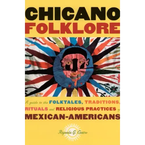 Chicano Folklore: A Guide to the Folktales, Traditions, Rituals and Religious Practices of Mexican Americans - Paperback