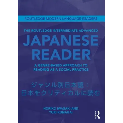 The Routledge Intermediate to Advanced Japanese Reader: A Genre-Based Approach to Reading as a Social Practice - Paperback