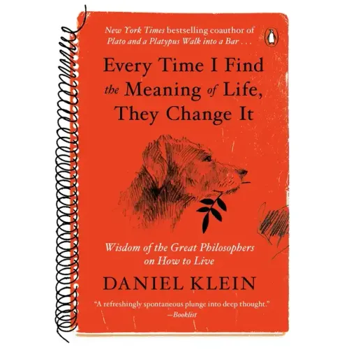 Every Time I Find the Meaning of Life, They Change It: Wisdom of the Great Philosophers on How to Live - Paperback