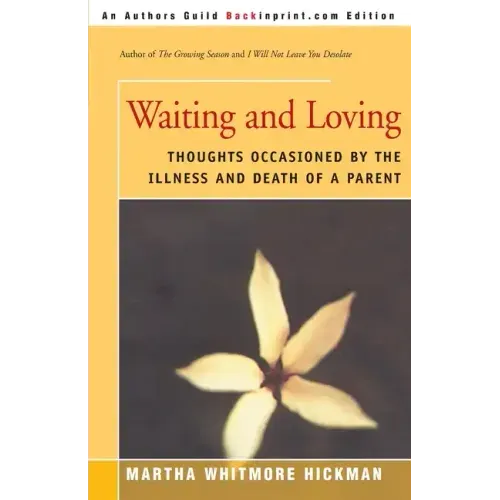 Waiting and Loving: Thoughts Occasioned by the Illness and Death of a Parent - Paperback