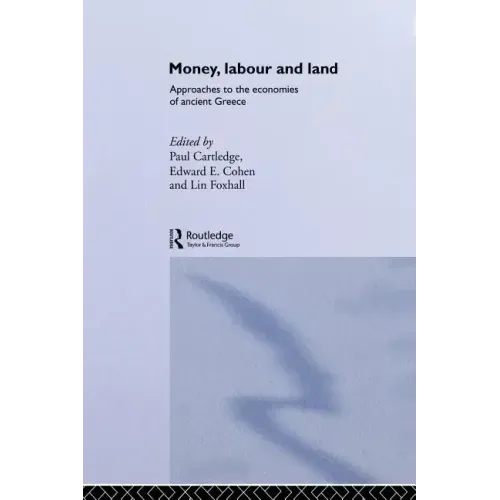 Money, Labour and Land: Approaches to the Economics of Ancient Greece - Paperback