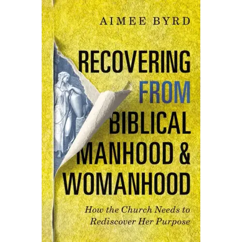 Recovering from Biblical Manhood and Womanhood: How the Church Needs to Rediscover Her Purpose - Paperback