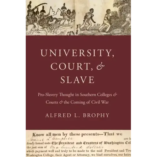 University, Court, and Slave: Pro-Slavery Thought in Southern Colleges and Courts and the Coming of Civil War - Paperback