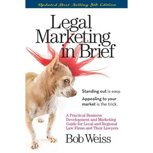 Legal Marketing in Brief: A Practical Business Development and Marketing Guide for Local and Regional Law Firms and Their Lawyers - Paperback
