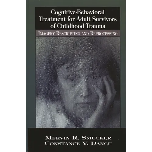 Cognitive-Behavioral Treatment for Adult Survivors of Childhood Trauma: Imagery, Rescripting and Reprocessing - Hardcover