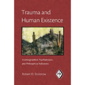 Trauma and Human Existence: Autobiographical, Psychoanalytic, and Philosophical Reflections