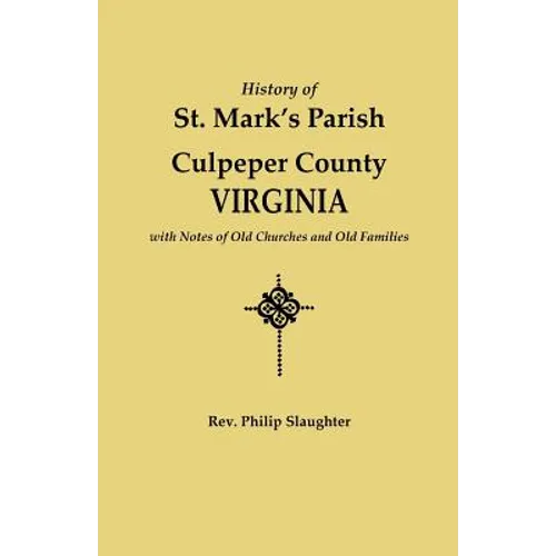 History of St. Mark's Parish, Culpeper County, Virginia, with Notes of Old Churches and Old Families - Paperback