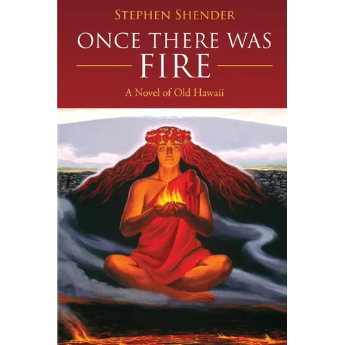 Once There Was Fire: A Novel of Old Hawaii