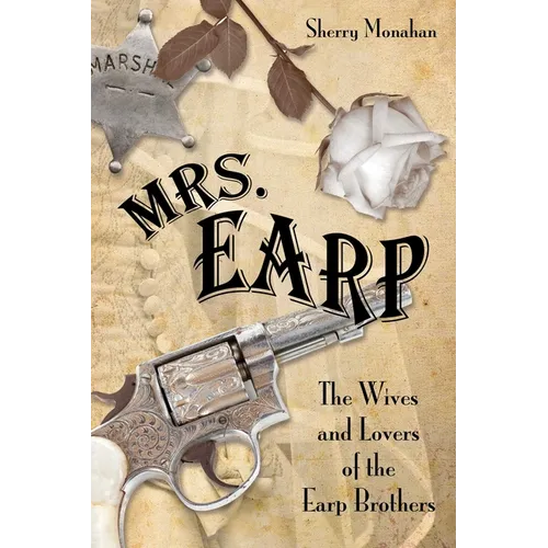Mrs. Earp: The Wives And Lovers Of The Earp Brothers - Paperback