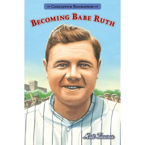 Becoming Babe Ruth: Candlewick Biographies - Paperback