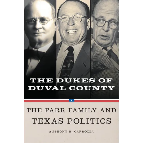 Dukes of Duval County: The Parr Family and Texas Politics - Hardcover