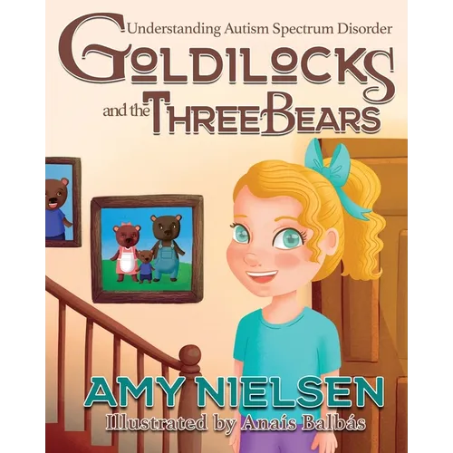 Goldilocks and the Three Bears: Understanding Autism Spectrum Disorder - Paperback