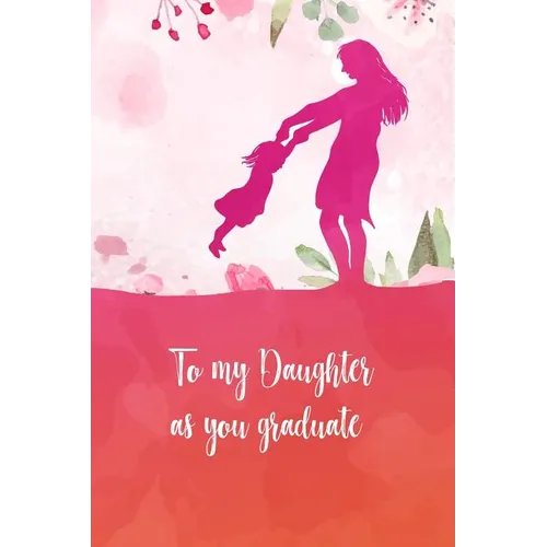 To my daughter as you graduate: Perfect gift for your daughter on her graduation day. Fill it with memories, letters, notes while she was growing up. - Paperback