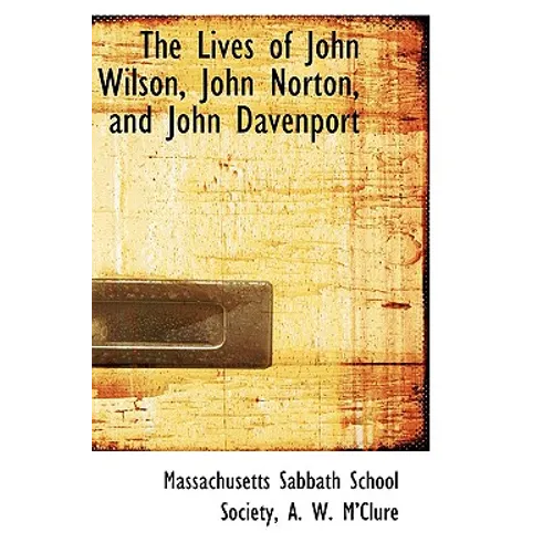 The Lives of John Wilson, John Norton, and John Davenport - Paperback