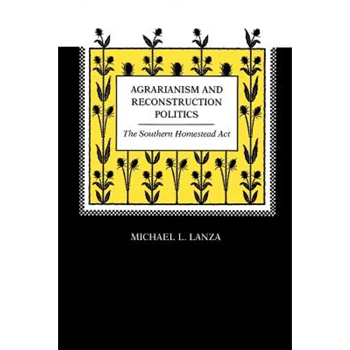 Agrarianism and Reconstruction Politics: The Southern Homestead Act - Paperback