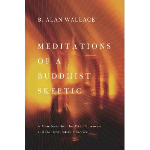 Meditations of a Buddhist Skeptic: A Manifesto for the Mind Sciences and Contemplative Practice - Paperback