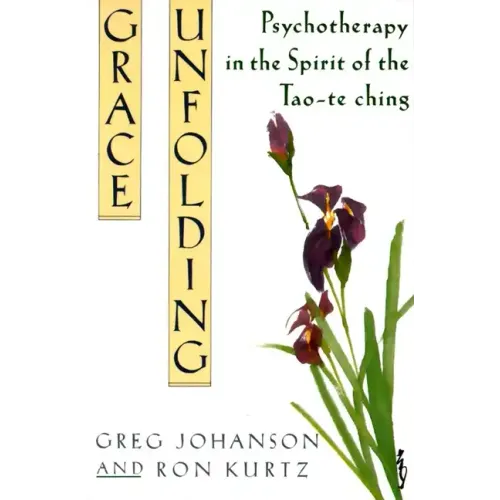 Grace Unfolding: Psychotherapy in the Spirit of Tao-Te Ching - Paperback
