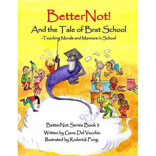 BetterNot! And the Tale of Brat School: Teaching Morals and Manners in School - Hardcover
