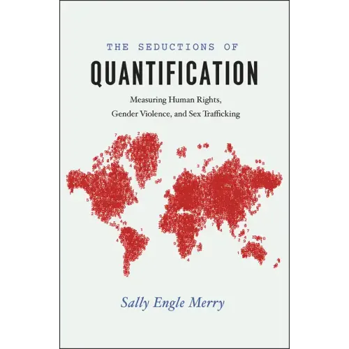 The Seductions of Quantification: Measuring Human Rights, Gender Violence, and Sex Trafficking - Paperback