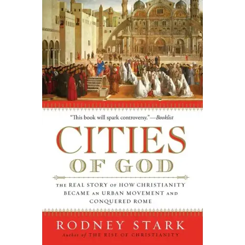 Cities of God: The Real Story of How Christianity Became an Urban Movement and Conquered Rome - Paperback