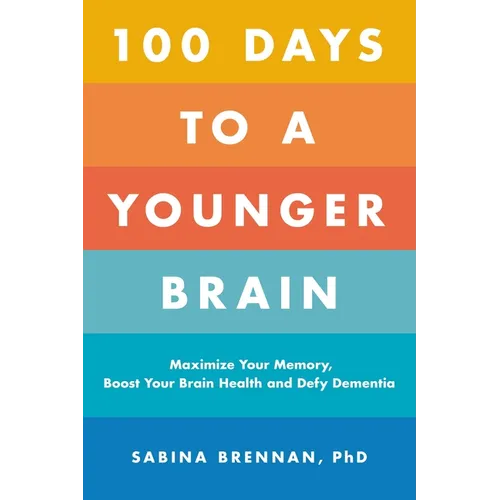 100 Days to a Younger Brain: Maximize Your Memory, Boost Your Brain Health, and Defy Dementia - Paperback
