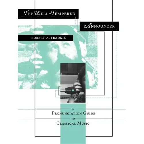 The Well-Tempered Announcer: A Pronunciation Guide to Classical Music - Paperback