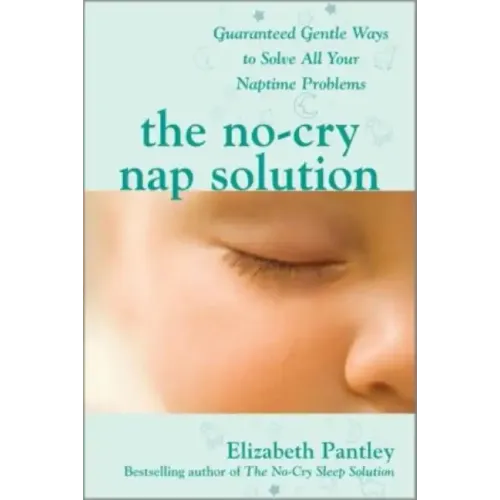 The No-Cry Nap Solution: Guaranteed Gentle Ways to Solve All Your Naptime Problems - Paperback