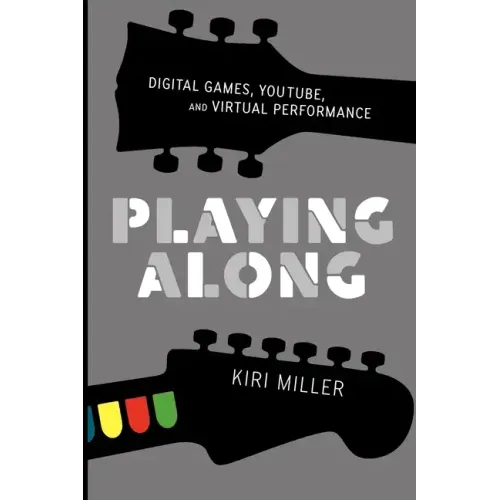 Playing Along: Music, Video Games, and Networked Amateurs - Paperback