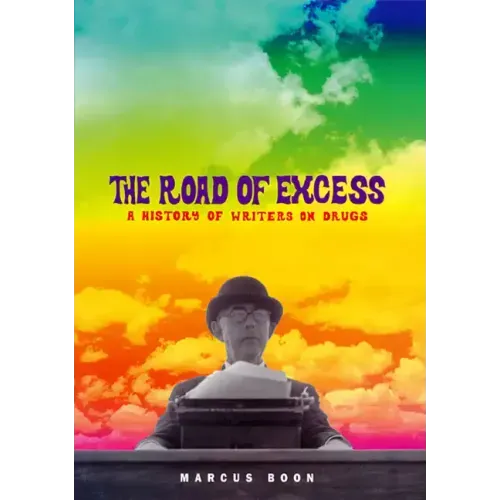 The Road of Excess: A History of Writers on Drugs - Paperback