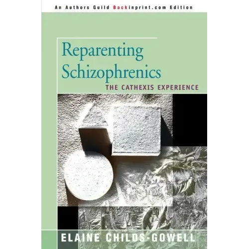 Reparenting Schizophrenics: The Cathexis Experience - Paperback