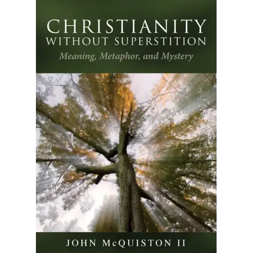 Christianity Without Superstition: Meaning, Metaphor, and Mystery - Paperback