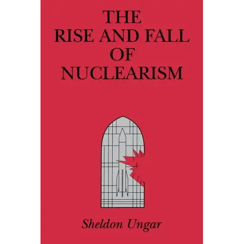 The Rise and Fall of Nuclearism: Fear and Faith as Determinants of the Arms Race - Paperback