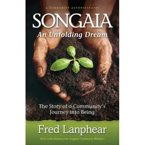 Songaia: An Unfolding Dream: The Story of a Community's Journey into Being - Paperback