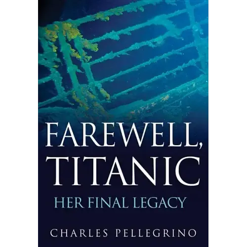 Farewell, Titanic: Her Final Legacy - Hardcover