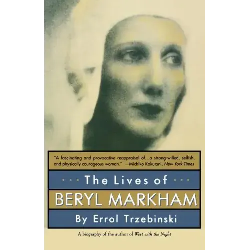 The Lives of Beryl Markham: The Rise and Fall of America's Favorite Planet - Paperback