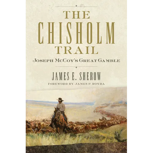 The Chisholm Trail: Joseph McCoy's Great Gamble Volume 3 - Hardcover