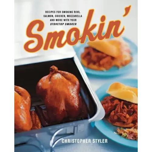 Smokin': Recipes for Smoking Ribs, Salmon, Chicken, Mozzarella, and More with Your Stovetop Smoker - Paperback
