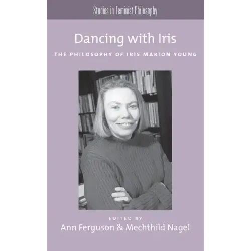 Dancing with Iris: The Philosophy of Iris Marion Young - Paperback