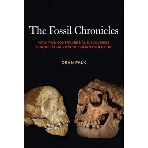 The Fossil Chronicles: How Two Controversial Discoveries Changed Our View of Human Evolution - Paperback
