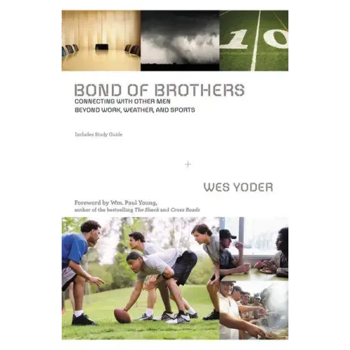 Bond of Brothers: Connecting with Other Men Beyond Work, Weather, and Sports - Paperback