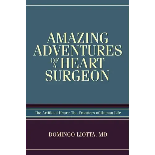 Amazing Adventures of a Heart Surgeon: The Artificial Heart: The Frontiers of Human Life - Paperback