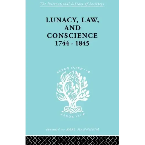 Lunacy, Law and Conscience, 1744-1845: The Social History of the Care of the Insane - Paperback