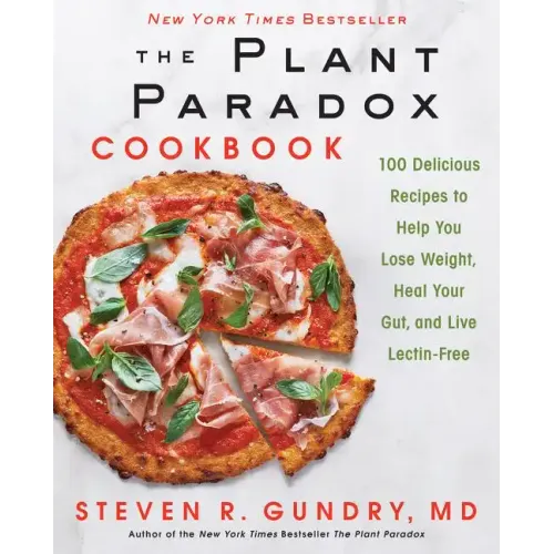 The Plant Paradox Cookbook: 100 Delicious Recipes to Help You Lose Weight, Heal Your Gut, and Live Lectin-Free - Hardcover