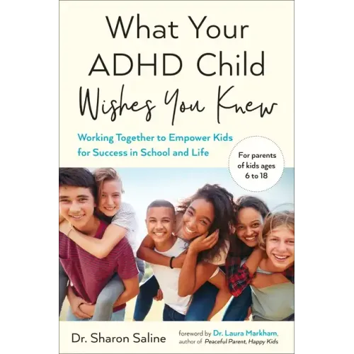 What Your ADHD Child Wishes You Knew: Working Together to Empower Kids for Success in School and Life - Paperback