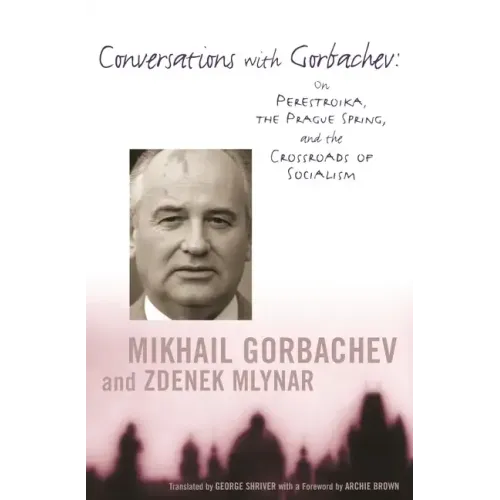 Conversations with Gorbachev: On Perestroika, the Prague Spring, and the Crossroads of Socialism - Paperback
