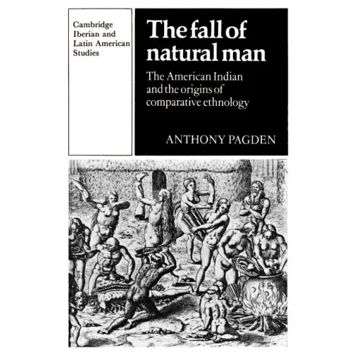 The Fall of Natural Man: The American Indian and the Origins of Comparative Ethnology - Paperback