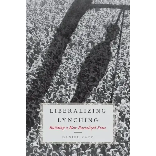 Liberalized Lynching: Building a New Racialized State - Hardcover